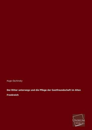 Knjiga Ritter Unterwegs Und Die Pflege Der Gastfreundschaft Im Alten Frankreich Hugo Oschinsky