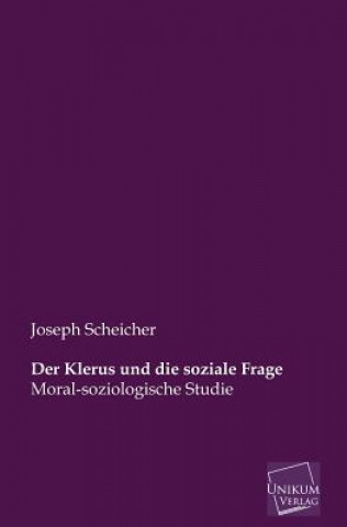 Könyv Klerus Und Die Soziale Frage Joseph Scheicher