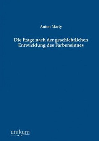 Kniha Frage Nach Der Geschichtlichen Entwicklung Des Farbensinnes Anton Marty