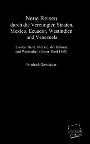 Książka Neue Reisen durch die Vereinigten Staaten, Mexiko, Ecuador, Westindien und Venezuela Friedrich Gerstäcker