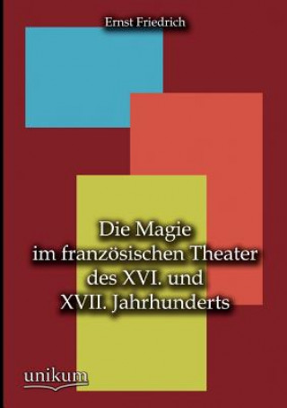Kniha Magie im franzoesischen Theater des XVI. und XVII. Jahrhunderts Ernst Friedrich