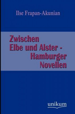 Book Zwischen Elbe Und Alster - Hamburger Novellen Ilse Frapan-Akunian