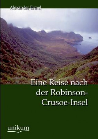 Carte Eine Reise nach der Robinson-Crusoe-Insel Alexander Ermel