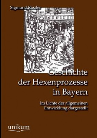 Kniha Geschichte der Hexenprozesse in Bayern Sigmund Riezler