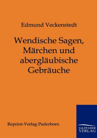 Carte Wendische Sagen, Marchen und aberglaubische Gebrauche Edmund Veckenstedt