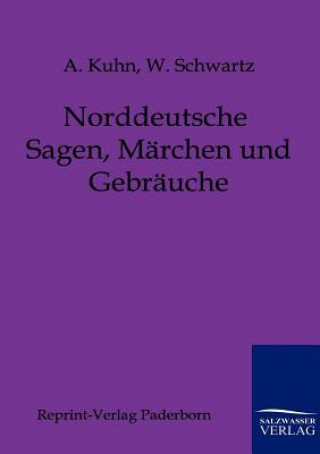 Książka Norddeutsche Sagen, Marchen und Gebrauche Adalbert Kuhn