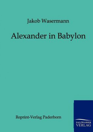 Buch Alexander in Babylon Jakob Wassermann