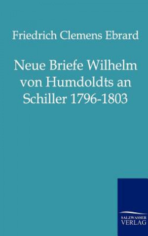 Książka Neue Briefe Wilhelm Von Humboldts an Schiller 1796-1803 Wilhelm von Humboldt