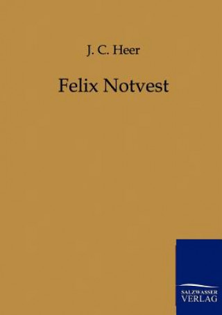 Kniha Felix Notvest Jakob Chr. Heer