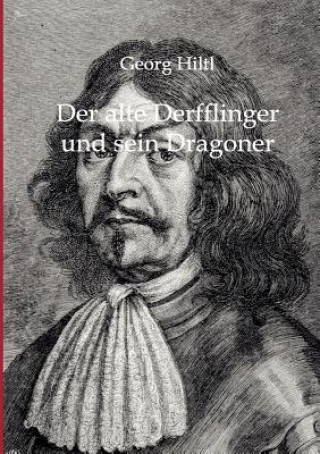 Kniha alte Derfflinger und sein Dragoner Georg Hiltl