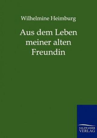 Kniha Aus dem Leben meiner alten Freundin Wilhelmine Heimburg