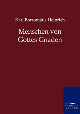 Kniha Menschen von Gottes Gnaden Karl B. Heinrich