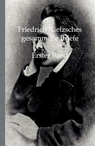 Carte Friedrich Nietzsches Gesammelte Briefe Friedrich Wilhelm Nietzsche