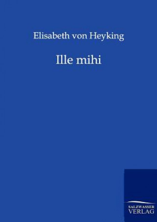 Book Ille mihi Elisabeth Von Heyking