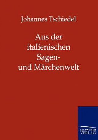 Kniha Aus der italienischen Sagen- und Marchenwelt Johannes Tschiedel