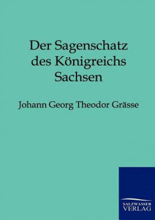 Kniha Sagenschatz des Koenigreichs Sachsen Johann G. Th. Grätze