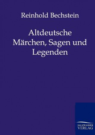 Carte Altdeutsche Marchen, Sagen und Legenden Reinhold Bechstein