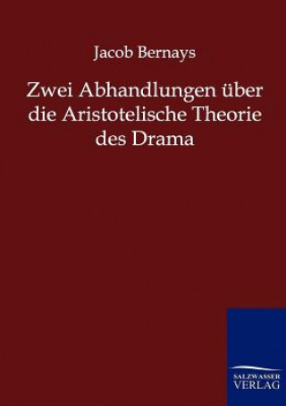 Carte Zwei Abhandlungen uber die Aristotelische Theorie des Drama Jacob Bernays
