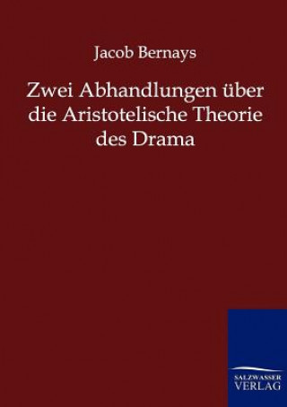 Książka Zwei Abhandlungen uber die Aristotelische Theorie des Drama Jacob Bernays