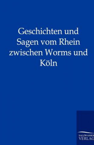 Carte Geschichten und Sagen vom Rhein zwischen Worms und Koeln Ohne Autor