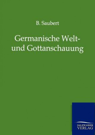 Kniha Germanische Welt- und Gottanschauung B. Saubert