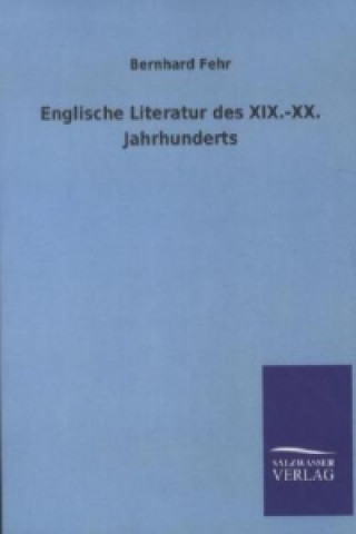 Carte Englische Literatur des XIX.-XX. Jahrhunderts Bernhard Fehr