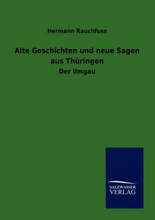 Kniha Alte Geschichten und neue Sagen aus Thuringen Hermann Rauchfuß