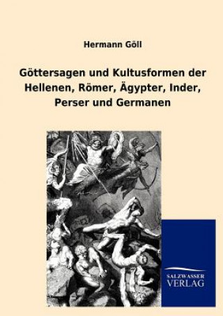 Könyv G Ttersagen Und Kultusformen Der Hellenen, R Mer, Gypter, Inder, Perser Und Germanen Hermann Göll