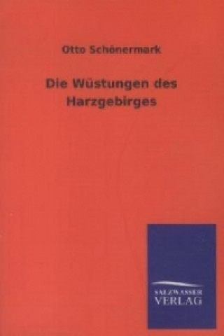 Kniha Die Wüstungen des Harzgebirges Otto Schönermark