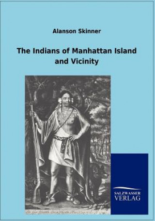 Kniha Indians of Manhattan Island and Vicinity Alanson Skinner