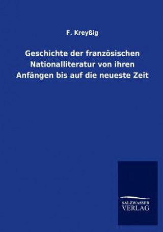 Kniha Geschichte der franzoesischen Nationalliteratur von ihren Anfangen bis auf die neueste Zeit F. Kreyßig