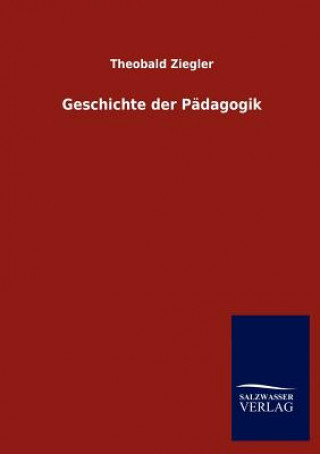 Kniha Geschichte der Padagogik Theobald Ziegler