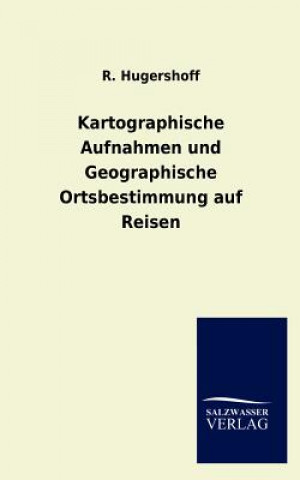 Könyv Kartographische Aufnahmen und Geographische Ortsbestimmung auf Reisen R. Hugershoff