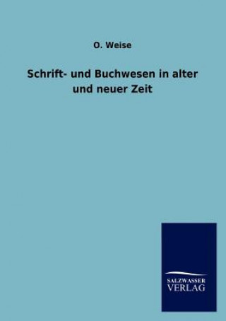 Buch Schrift- und Buchwesen in alter und neuer Zeit O. Weise