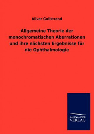 Książka Allgemeine Theorie Der Monochromatischen Aberrationen Und Ihre N Chsten Ergebnisse Fur Die Ophthalmologie Allvar Gullstrand