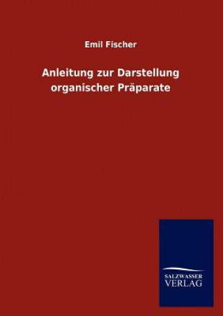 Kniha Anleitung zur Darstellung organischer Praparate Emil Fischer