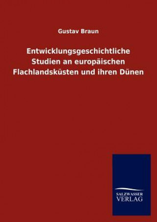 Kniha Entwicklungsgeschichtliche Studien an europaischen Flachlandskusten und ihren Dunen Gustav Braun