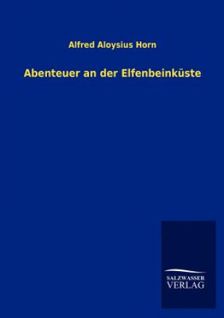 Kniha Abenteuer an der Elfenbeinkuste Alfred A. Horn