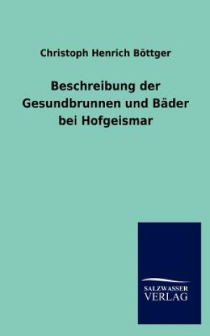 Książka Beschreibung der Gesundbrunnen und Bader bei Hofgeismar Christoph H. Böttger