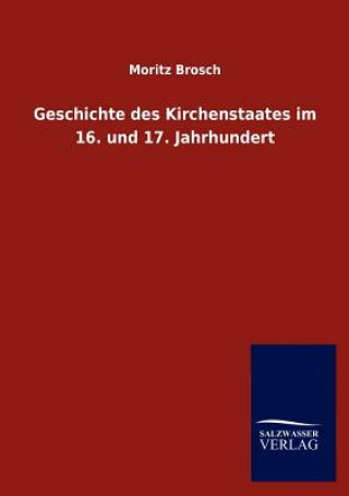 Kniha Geschichte des Kirchenstaates im 16. und 17. Jahrhundert Moritz Brosch