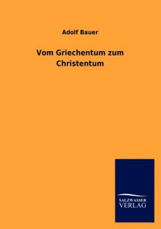 Buch Vom Griechentum zum Christentum Adolf Bauer