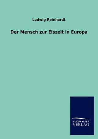 Könyv Mensch zur Eiszeit in Europa Ludwig Reinhardt