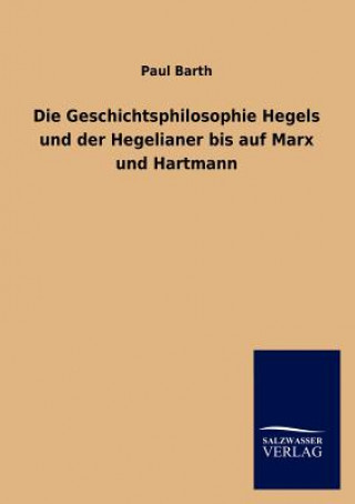Kniha Geschichtsphilosophie Hegels und der Hegelianer bis auf Marx und Hartmann Paul Barth