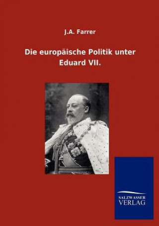 Könyv europaische Politik unter Eduard VII. J. A. Farrer