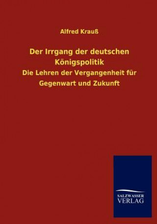 Книга Irrgang der deutschen Koenigspolitik Alfred Krauß