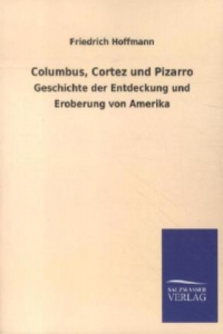 Kniha Columbus, Cortez Und Pizarro Friedrich Hoffmann