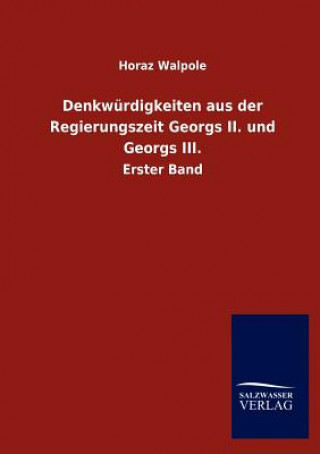 Kniha Denkwurdigkeiten aus der Regierungszeit Georgs II. und Georgs III. Horaz Walpole