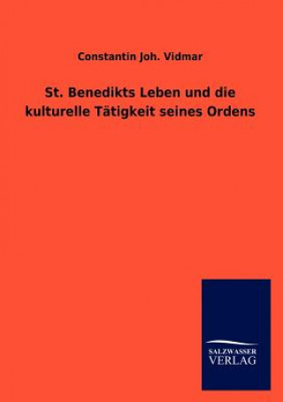 Kniha St. Benedikts Leben und die kulturelle Tatigkeit seines Ordens Constantin Joh. Vidmar