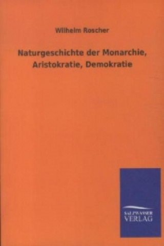 Книга Naturgeschichte der Monarchie, Aristokratie, Demokratie Wilhelm Roscher