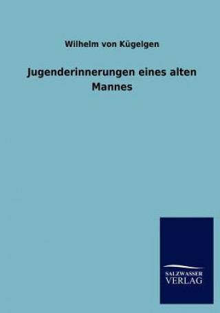 Könyv Jugenderinnerungen Eines Alten Mannes Wilhelm von Kügelgen
